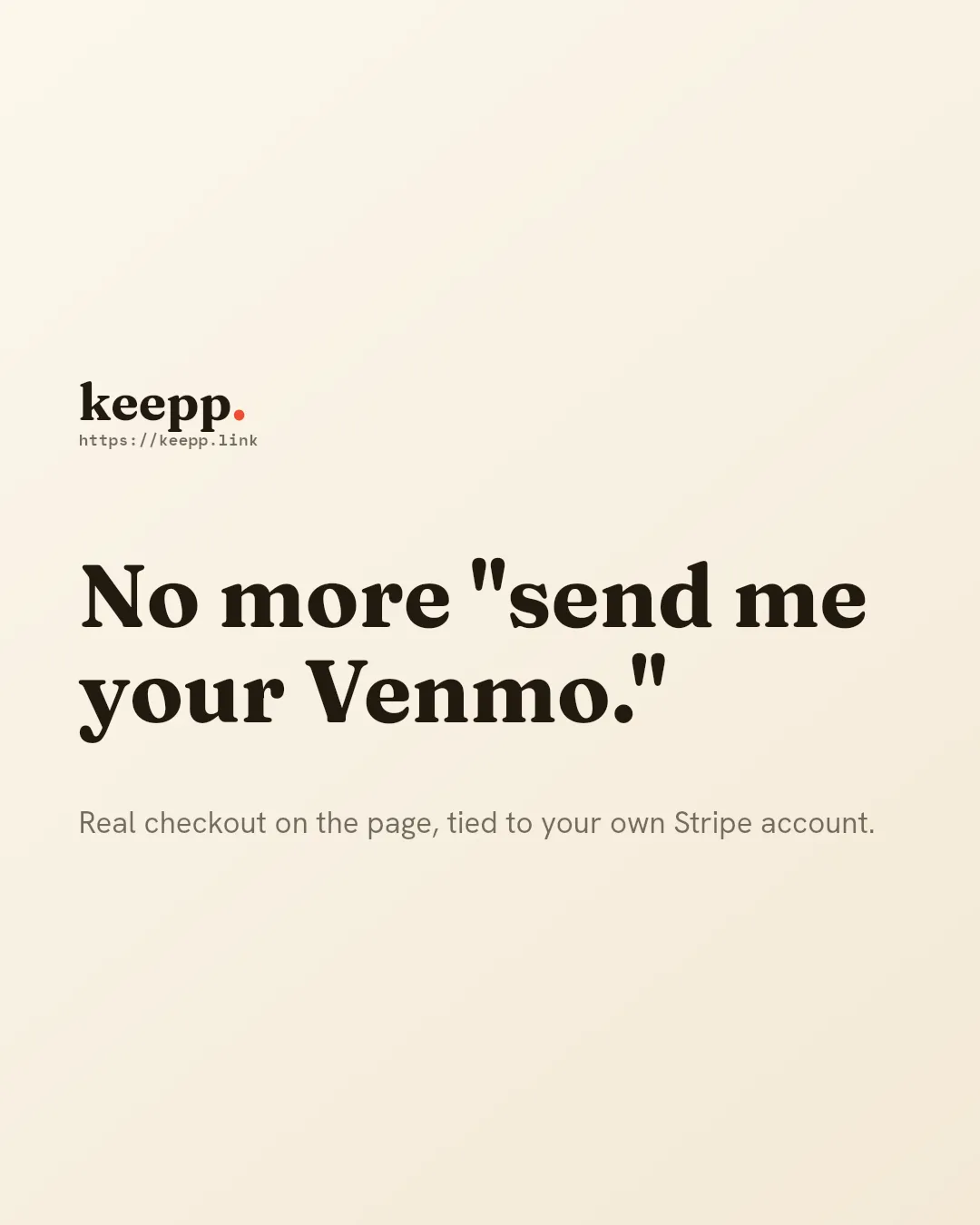 Text graphic reading "No more send me your Venmo" with the subtext "real checkout on the page, tied to your own Stripe account"