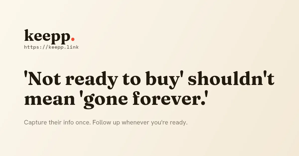 Text graphic reading "Not ready to buy shouldn't mean gone forever" with the subtext "capture their info once, follow up whenever you're ready"